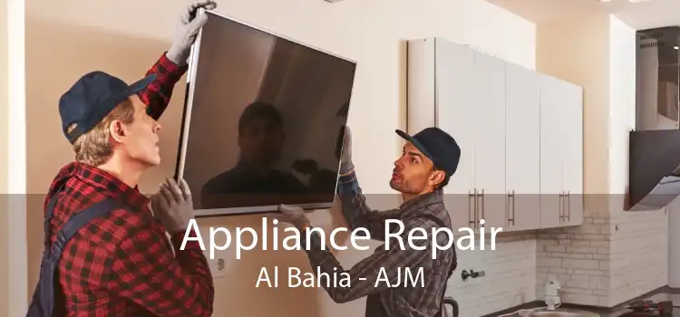 Appliance Repair Al Bahia - AJM