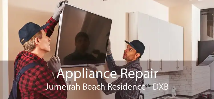 Appliance Repair Jumeirah Beach Residence - DXB