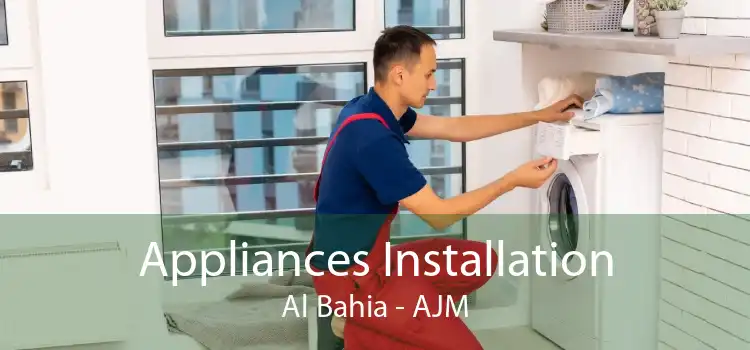 Appliances Installation Al Bahia - AJM