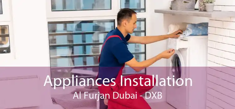 Appliances Installation Al Furjan Dubai - DXB