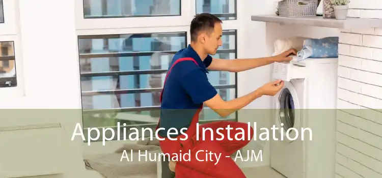 Appliances Installation Al Humaid City - AJM