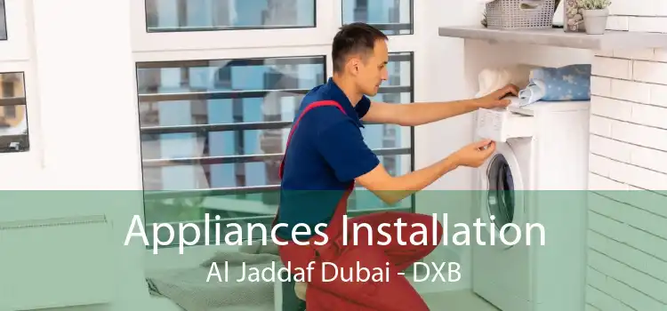 Appliances Installation Al Jaddaf Dubai - DXB