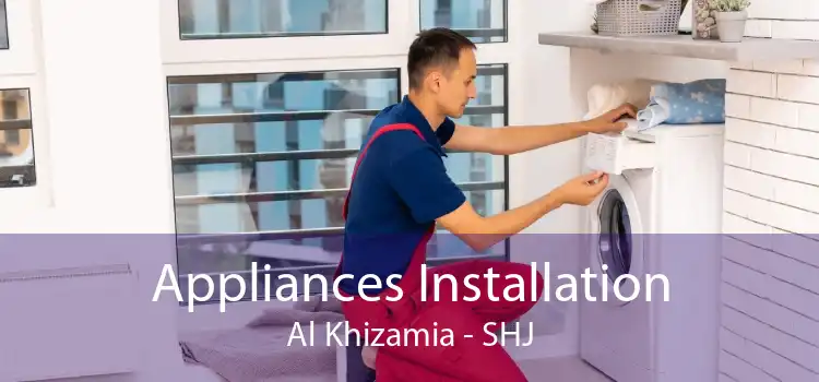 Appliances Installation Al Khizamia - SHJ