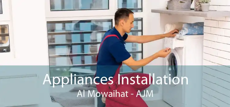Appliances Installation Al Mowaihat - AJM