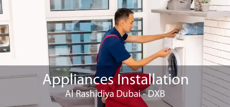Appliances Installation Al Rashidiya Dubai - DXB