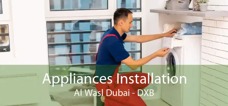 Appliances Installation Al Wasl Dubai - DXB