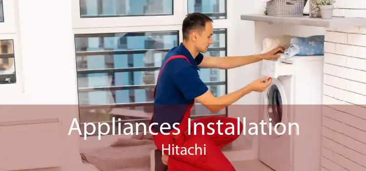 Appliances Installation Hitachi