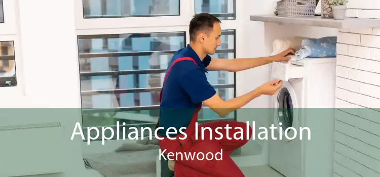 Appliances Installation Kenwood
