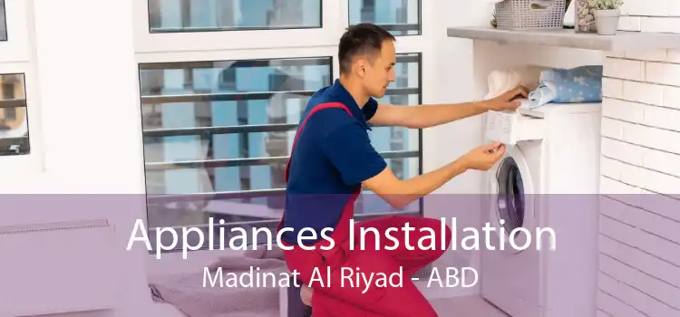 Appliances Installation Madinat Al Riyad - ABD