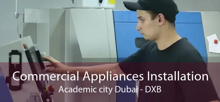 Commercial Appliances Installation Academic city Dubai - DXB