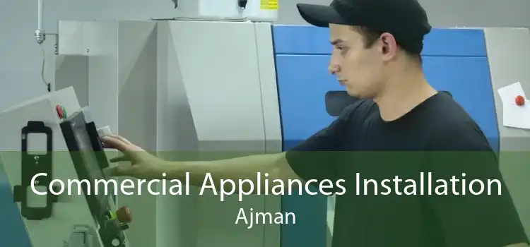 Commercial Appliances Installation Ajman