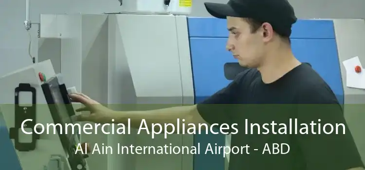 Commercial Appliances Installation Al Ain International Airport - ABD
