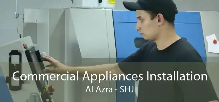 Commercial Appliances Installation Al Azra - SHJ