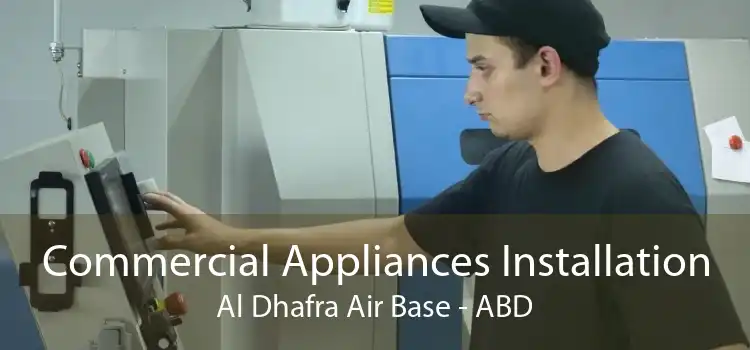 Commercial Appliances Installation Al Dhafra Air Base - ABD