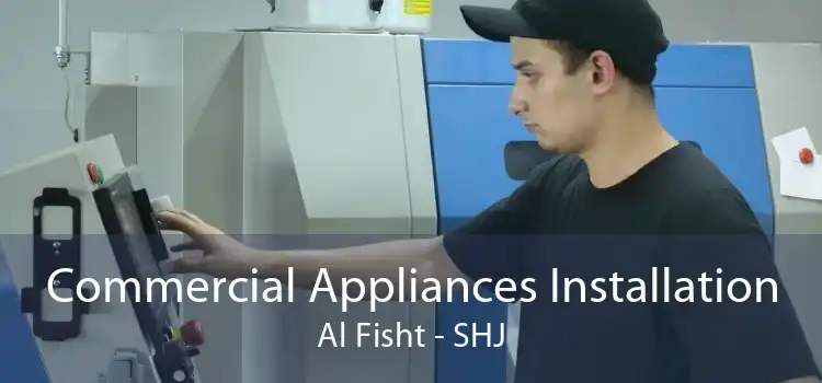 Commercial Appliances Installation Al Fisht - SHJ