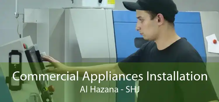 Commercial Appliances Installation Al Hazana - SHJ