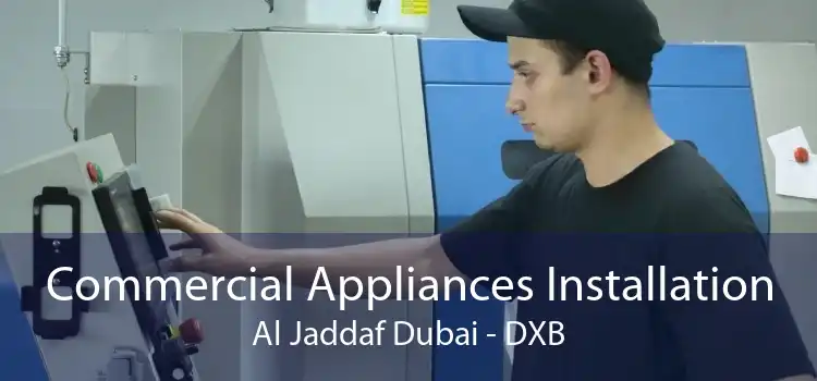 Commercial Appliances Installation Al Jaddaf Dubai - DXB