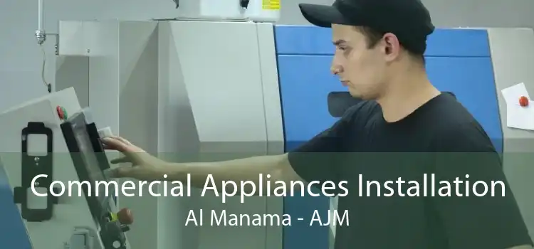 Commercial Appliances Installation Al Manama - AJM