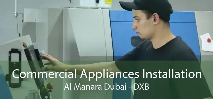 Commercial Appliances Installation Al Manara Dubai - DXB