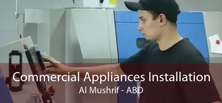 Commercial Appliances Installation Al Mushrif - ABD