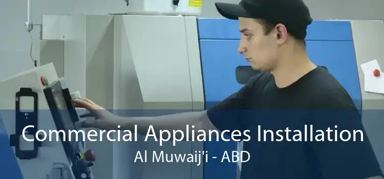 Commercial Appliances Installation Al Muwaij'i - ABD