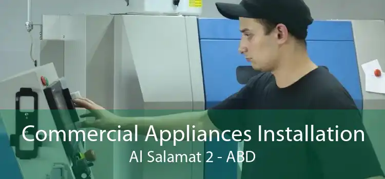 Commercial Appliances Installation Al Salamat 2 - ABD