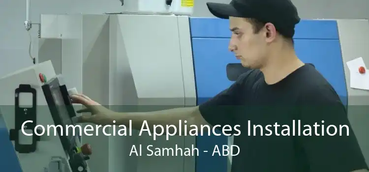 Commercial Appliances Installation Al Samhah - ABD