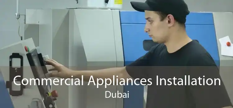 Commercial Appliances Installation Dubai