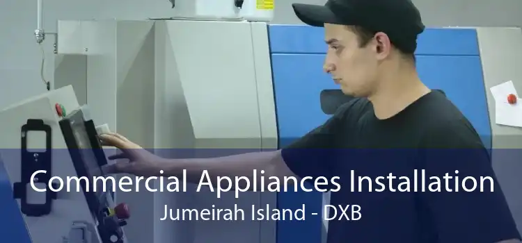 Commercial Appliances Installation Jumeirah Island - DXB