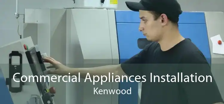 Commercial Appliances Installation Kenwood