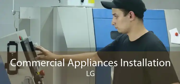 Commercial Appliances Installation LG