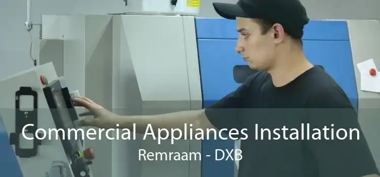 Commercial Appliances Installation Remraam - DXB