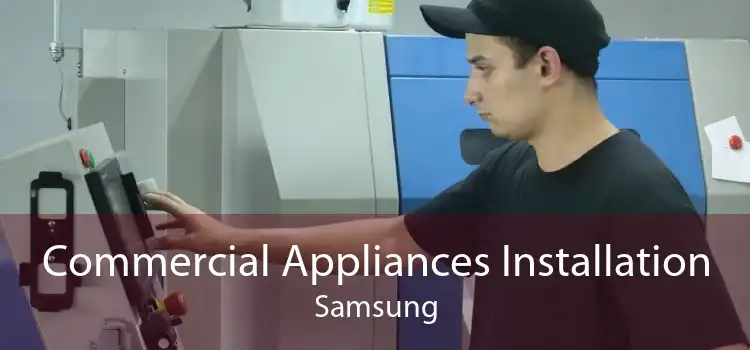 Commercial Appliances Installation Samsung