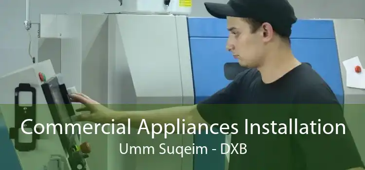 Commercial Appliances Installation Umm Suqeim - DXB