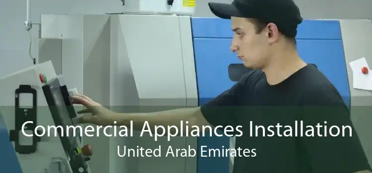 Commercial Appliances Installation United Arab Emirates