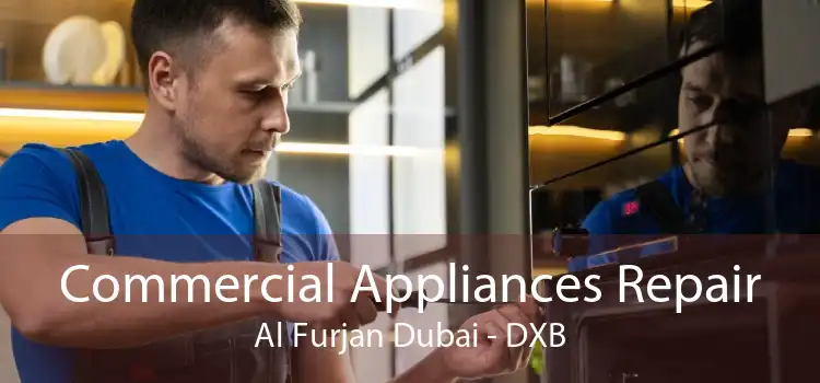 Commercial Appliances Repair Al Furjan Dubai - DXB