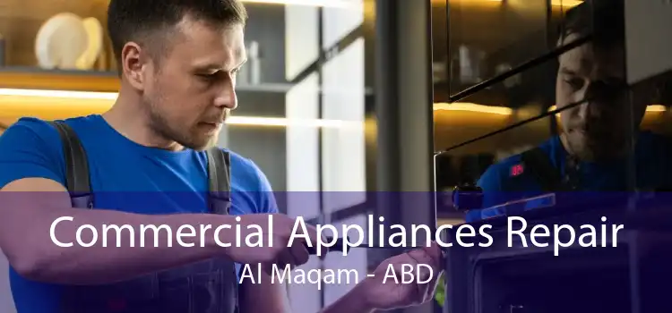 Commercial Appliances Repair Al Maqam - ABD