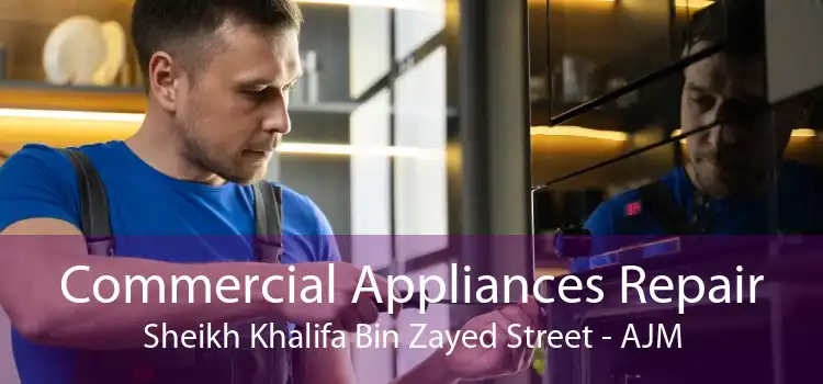 Commercial Appliances Repair Sheikh Khalifa Bin Zayed Street - AJM