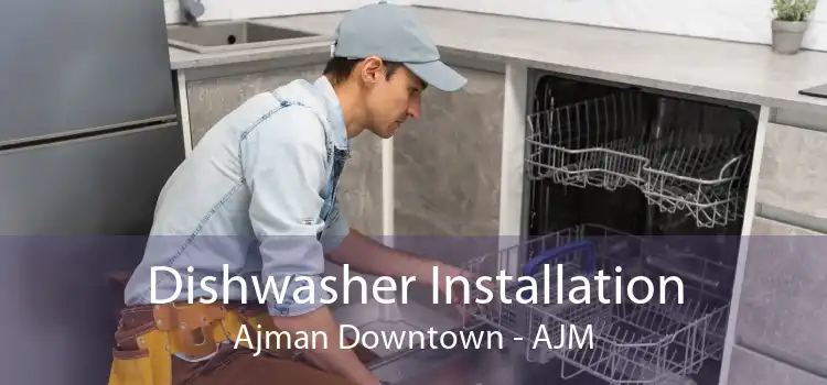Dishwasher Installation Ajman Downtown - AJM