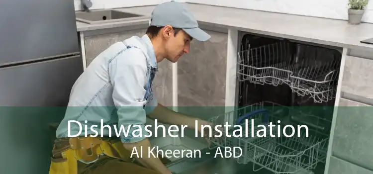 Dishwasher Installation Al Kheeran - ABD