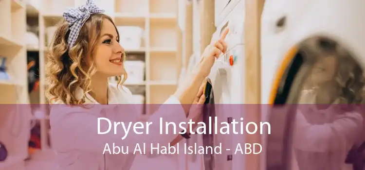 Dryer Installation Abu Al Habl Island - ABD