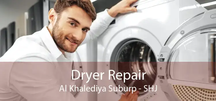 Dryer Repair Al Khalediya Suburp - SHJ