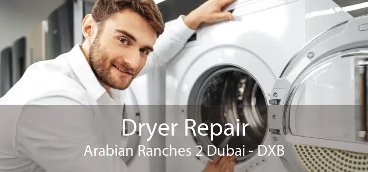 Dryer Repair Arabian Ranches 2 Dubai - DXB
