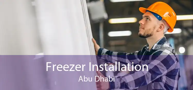 Freezer Installation Abu Dhabi