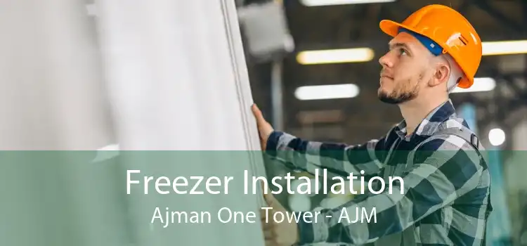Freezer Installation Ajman One Tower - AJM
