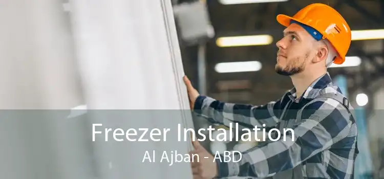 Freezer Installation Al Ajban - ABD