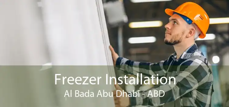 Freezer Installation Al Bada Abu Dhabi - ABD