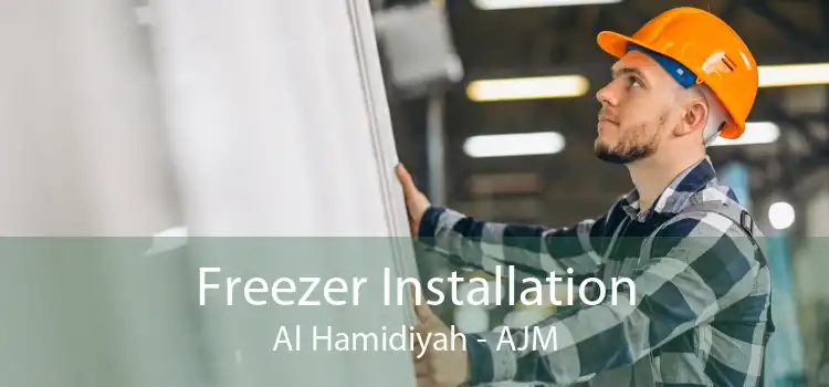 Freezer Installation Al Hamidiyah - AJM