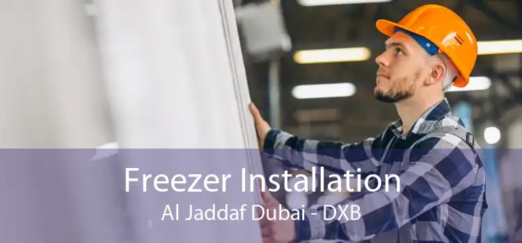 Freezer Installation Al Jaddaf Dubai - DXB