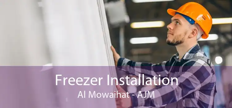 Freezer Installation Al Mowaihat - AJM